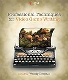 Professional Techniques for Video Game Writing by 