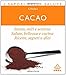 Cacao. Storia, miti e scienza. Salute, bellezza e cucina. Ricette, segreti e sfizi - Olidea