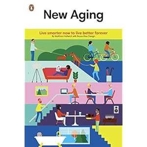 New Aging: Live smarter now to live better forever