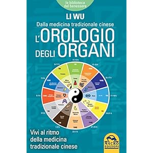 L'orologio degli organi. Vivi al ritmo della medicina tradizionale cinese
