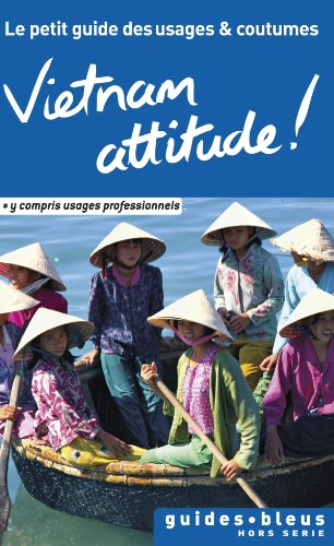 Vietnam Attitude ! Le petit guide des usages et coutumes Vietnam Attitude ! Le petit guide des usages et coutumes