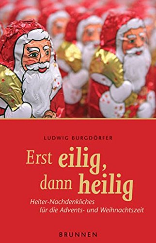 Download Erst eilig, dann heilig. Heiter-Nachdenkliches für die Advents- und Weihnachtszeit Download Erst eilig, dann heilig. Heiter-Nachdenkliches für die Advents- und Weihnachtszeit