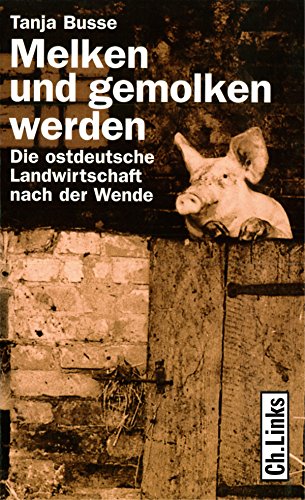 Download Melken und gemolken werden: Die ostdeutsche Landwirtschaft nach der Wende (Politik & Zeitgeschichte) Download Melken und gemolken werden: Die ostdeutsche Landwirtschaft nach der Wende (Politik & Zeitgeschichte)