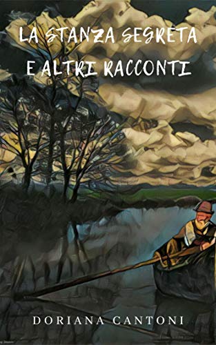 Doriana Cantoni - La stanza segreta e altri racconti (2017)