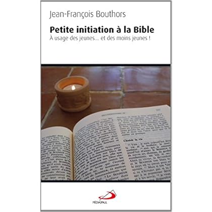 Petite initiation à la Bible : A usage des jeunes... et des moins jeunes !