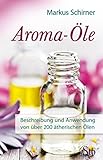 Aroma-Öle- Beschreibung und Anwendung von über 200 ätherischen Ölen by 