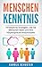 Menschenkenntnis - 19 bewährte Strategien, wie Sie Menschen lesen und ihre Körpersprache entschlüsseln - inkl. Menschenkenntnis Selfcheck by 