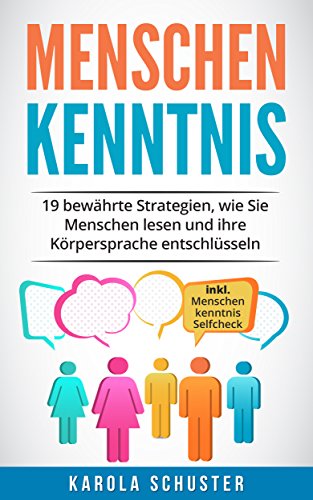 Menschenkenntnis - 19 bewährte Strategien, wie Sie Menschen lesen und ihre Körpersprache entschlüsseln - inkl. Menschenkenntnis Selfcheck
