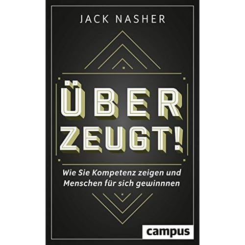 Überzeugt!: Wie Sie Kompetenz zeigen und Menschen für sich gewinnen