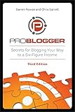 ProBlogger: Secrets for Blogging Your Way to a Six-Figure Income, 3rd Edition by 