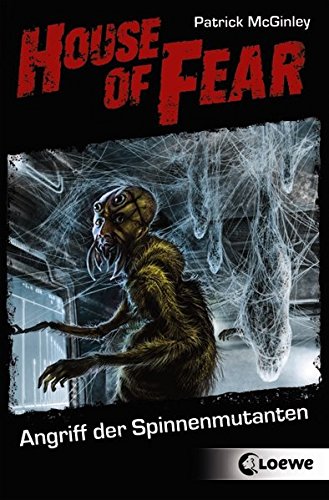 House of Fear 03. Angriff der Spinnenmutanten