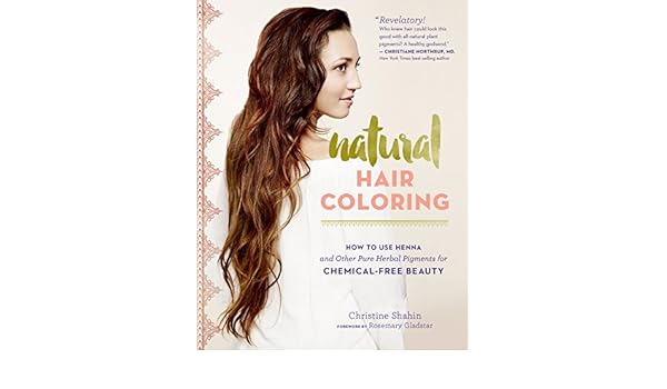 Natural Hair Coloring How To Use Henna And Other Pure Herbal