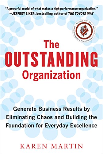 The Outstanding Organization: Generate Business Results by Eliminating Chaos and Building the Foundation for Everyday Excellence (English Edition) livre