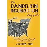 The Dandelion Insurrection Study Guide: - making change through nonviolent action -