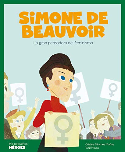 Simone de Beauvoir: La gran pensadora del feminismo (Mis pequeños héroes nº 5) (Spanish Edition)