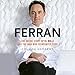 Ferran: The Inside Story of El Bulli and the Man Who Reinvented Food by 