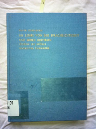 Die Lehre Von Der Sprachrichtigkeit Und Ihren Kriterien: Studien Zur Antiken Normativen Grammatik (Studien Zur Antiken Philosophie)