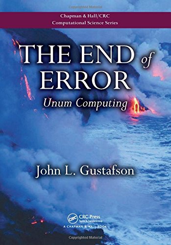The End of Error: Unum Computing: 24 (Chapman & Hall/CRC Computational Science)