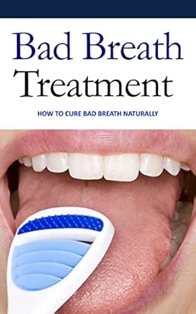 Bad Breath Treatment How To Cure Bad Breath Naturally Ebook Spence Tatum Amazon In Kindle Store