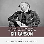 Legends of the West: The Life and Legacy of Kit Carson