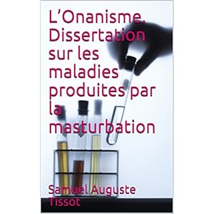 L’Onanisme. Dissertation sur les maladies produites par la masturbation