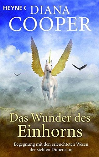 Download Das Wunder des Einhorns: Begegnung mit den erleuchteten Wesen der siebten Dimension