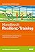 Handbuch Resilienz-Training: Widerstandskraft und Flexibilität für Unternehmen und Mitarbeiter by