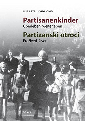 Partisanenkinder /Partizanski otroci: Überleben, weiterleben /Preživeti, živeti