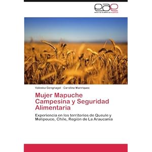 Mujer Mapuche Campesina y Seguridad Alimentaria: Experiencia en los territorios de Queule y Melipeuco, Chile,