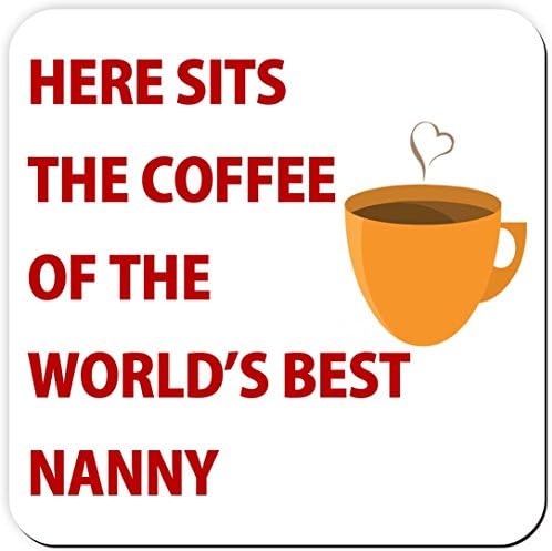 Here Sits The Coffee of the World's Best Nanny - Coaster - Great Birthday gift or Perfect Christmas present idea!