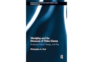 Wordplay and the Discourse of Video Games: Analyzing Words, Design, and Play (Routledge Studies in New Media and Cyberculture)