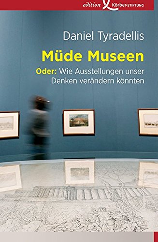 Download Müde Museen, Oder: Wie Ausstellungen unser Denken verändern könnten Download Müde Museen, Oder: Wie Ausstellungen unser Denken verändern könnten
