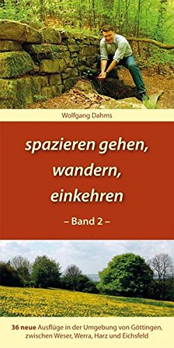 spazieren gehen, wandern, einkehren: 36 neue Ausflüge in der Umgebung von Göttingen, zwischen Wese spazieren gehen, wandern, einkehren: 36 neue Ausflüge in der Umgebung von Göttingen, zwischen Wese