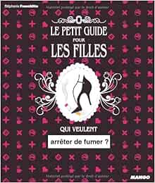 Amazon Fr Le Petit Guide Pour Les Filles Qui Veulent Arreter De Fumer Franchitto Stephania Livres