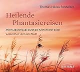 Heilende Phantasiereisen CD: Mehr Lebensfreude durch die Kraft innerer Bilder by