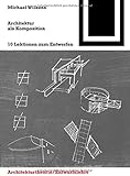 Image de Architektur als Komposition: Zehn Lektionen zum Entwerfen (Bauwelt Fundamente, Band 144)