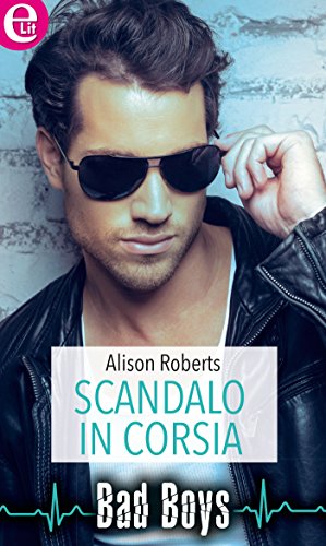 Alison Roberts - Bad boys vol.02. Scandalo in corsia (2015)