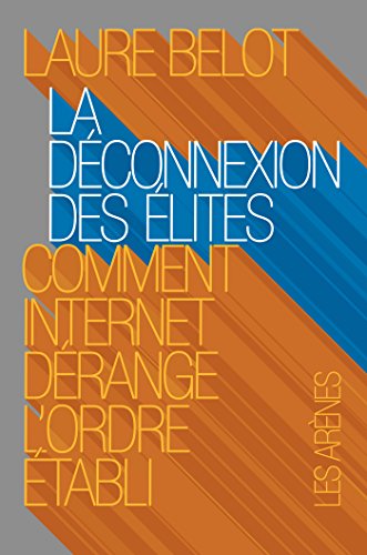 La déconnexion des élites: Comment internet dérange l'ordre établi La déconnexion des élites: Comment internet dérange l'ordre établi