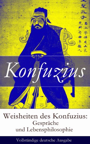 Book's Cover of Weisheiten des Konfuzius: Gespräche und Lebensphilosophie - Vollständige deutsche Ausgabe (German Edition)