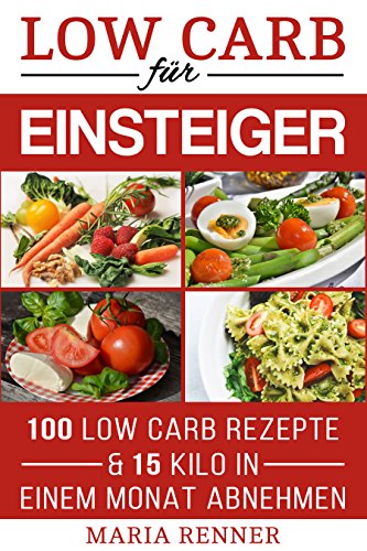 Download Low Carb für Einsteiger: 100 Low Carb Rezepte & 15 Kilo in einem Monat abnehmen Download Low Carb für Einsteiger: 100 Low Carb Rezepte & 15 Kilo in einem Monat abnehmen