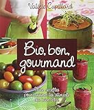 Bio, bon, gourmand : Mes recettes pour cuisiner les aliments du bien-être
