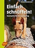 Einfach schnüffeln!: Nasenspiele für den Hundealltag