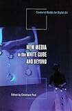 Image de New Media in the White Cube and Beyond: Curatorial Models for Digital Art