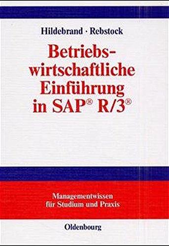 Betriebswirtschaftliche Einführung in SAP® R/3® (Managementwissen für Studium und Praxis)