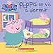 Peppa Pig: Peppa Se Va a Dormir (Bedtime for Peppa) by 