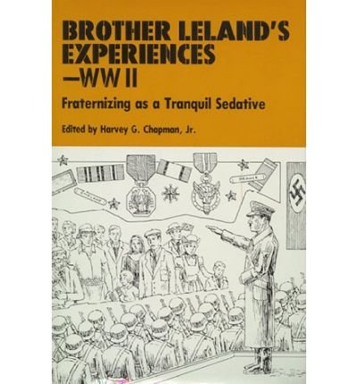 Preisvergleich Produktbild Brother Leland's Experiences - WWII: Fraternizing as a Tranquil Sedative (Hardback) - Common