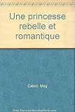 Une princesse rebelle et romantique