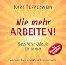 Nie mehr arbeiten! (Hörbuch): Bezahlter Urlaub für alle. Der Vermögens-Ratgeber. by