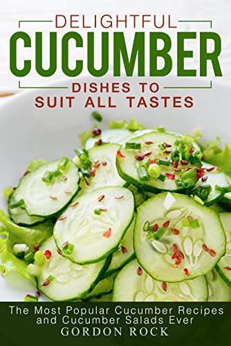 Delightful Cucumber Dishes to Suit All Tastes: The Most Popular Cucumber Recipes and Cucumber Salads Ever (English Edition) Delightful Cucumber Dishes to Suit All Tastes: The Most Popular Cucumber Recipes and Cucumber Salads Ever (English Edition)