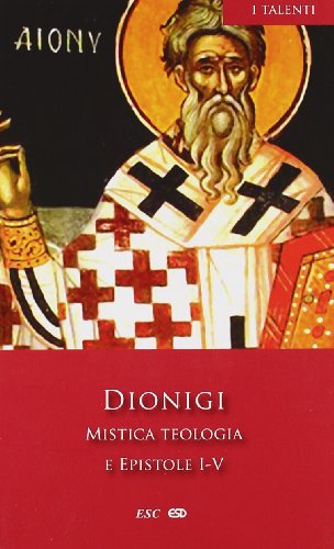 Mistica teologia e epistole I-V Mistica teologia e epistole I-V